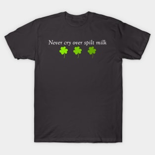 Never Cry Over Spilt Milk T-Shirt